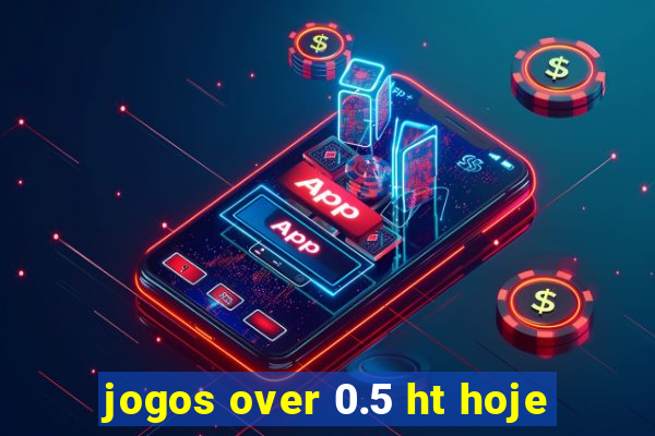 jogos over 0.5 ht hoje